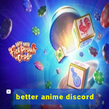 better anime discord